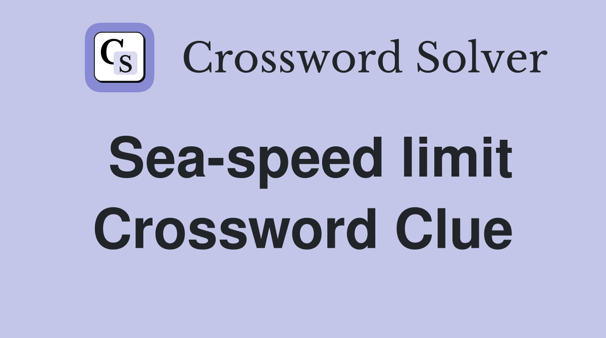 Sea-speed limit Crossword Clue