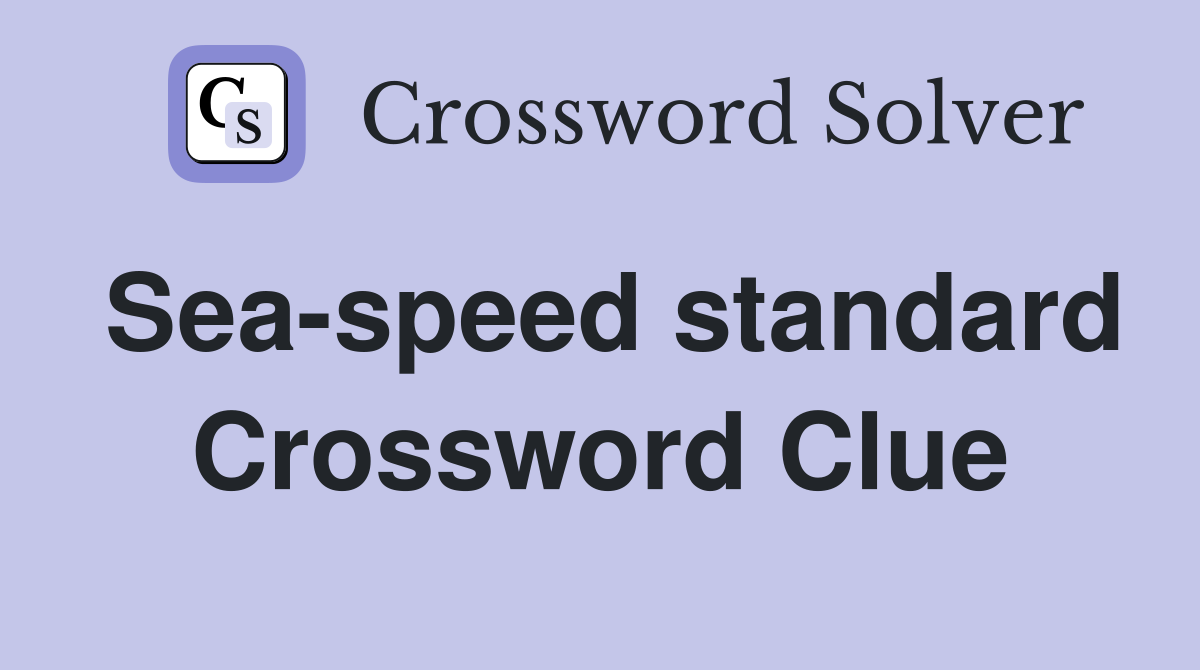 Sea-speed standard Crossword Clue