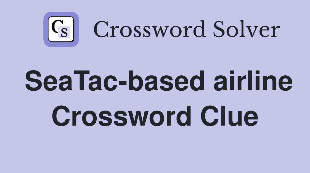 SeaTac-based airline Crossword Clue