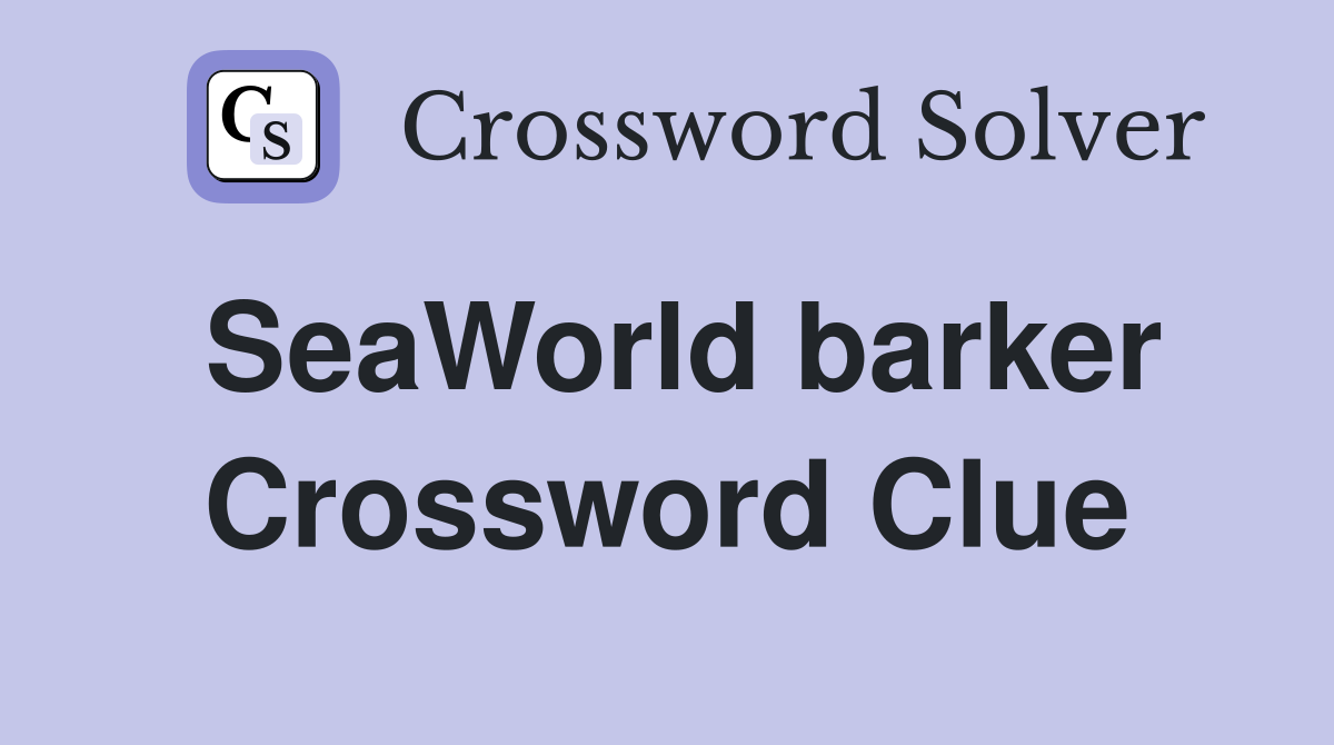 SeaWorld barker Crossword Clue