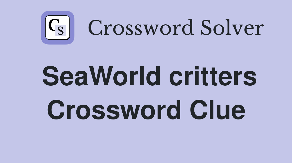 SeaWorld critters Crossword Clue