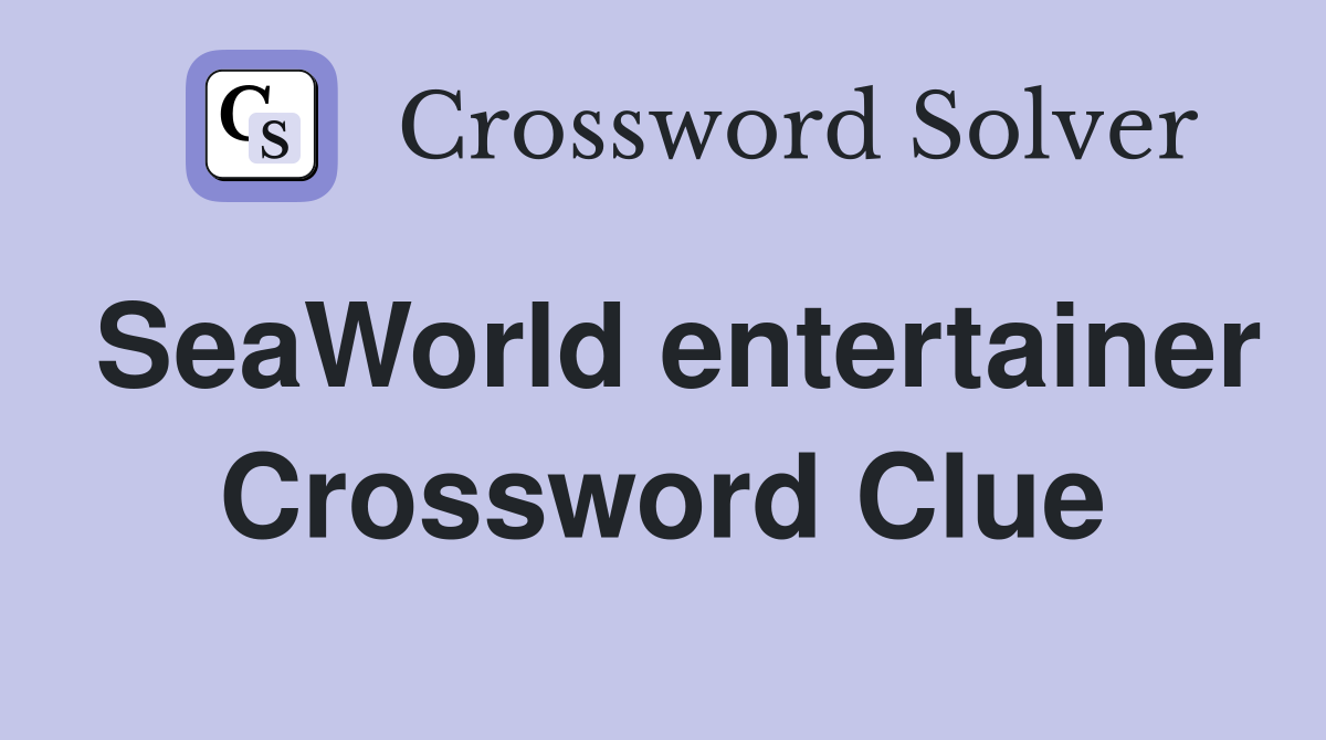 SeaWorld entertainer Crossword Clue