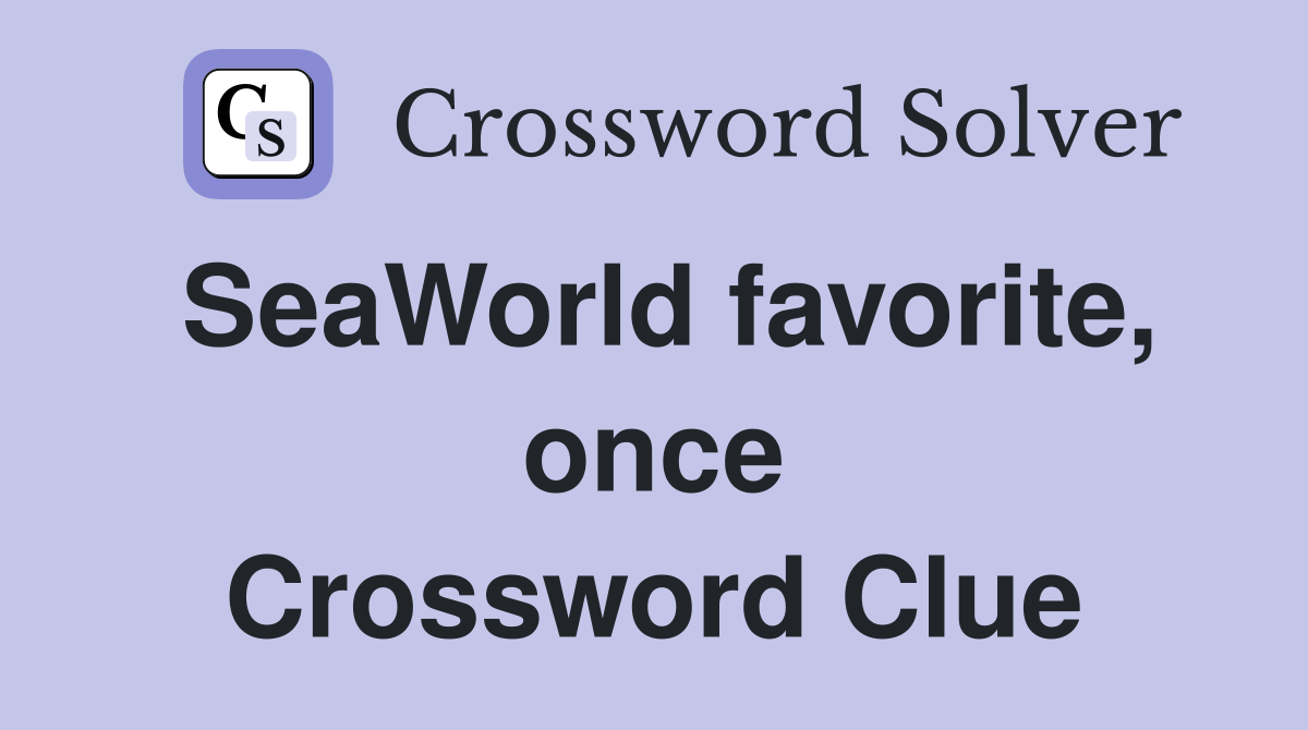 SeaWorld favorite, once Crossword Clue