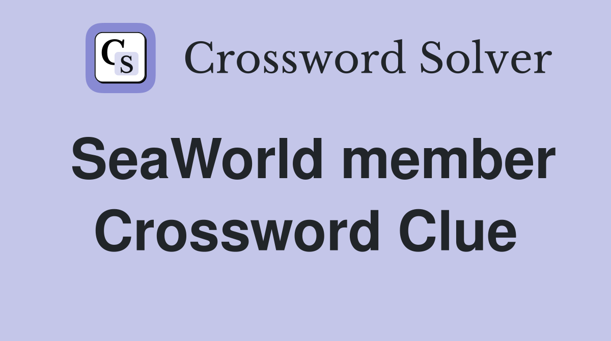 SeaWorld member Crossword Clue