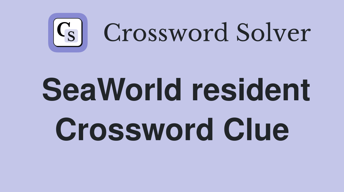 SeaWorld resident Crossword Clue