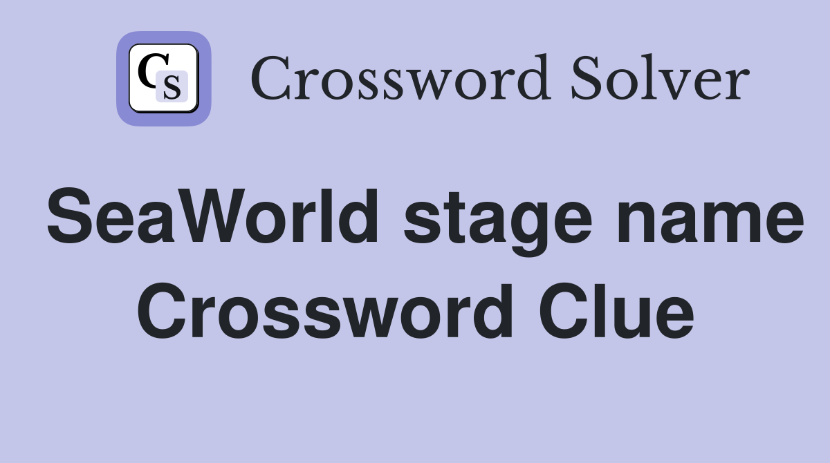 SeaWorld stage name Crossword Clue