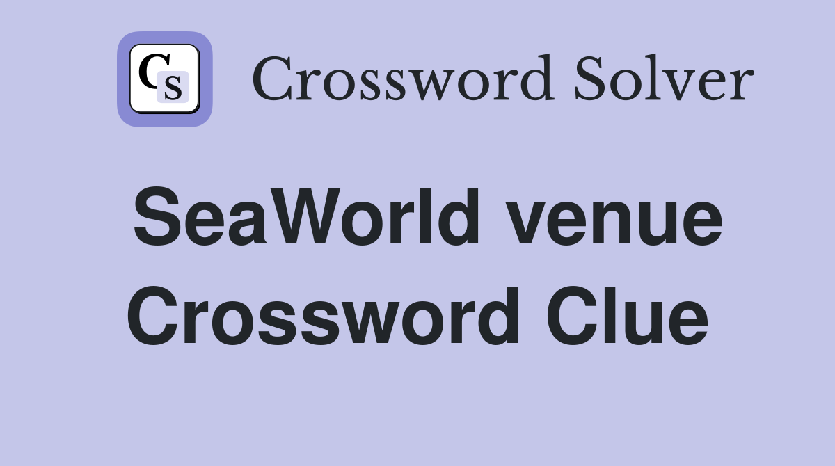 SeaWorld venue Crossword Clue