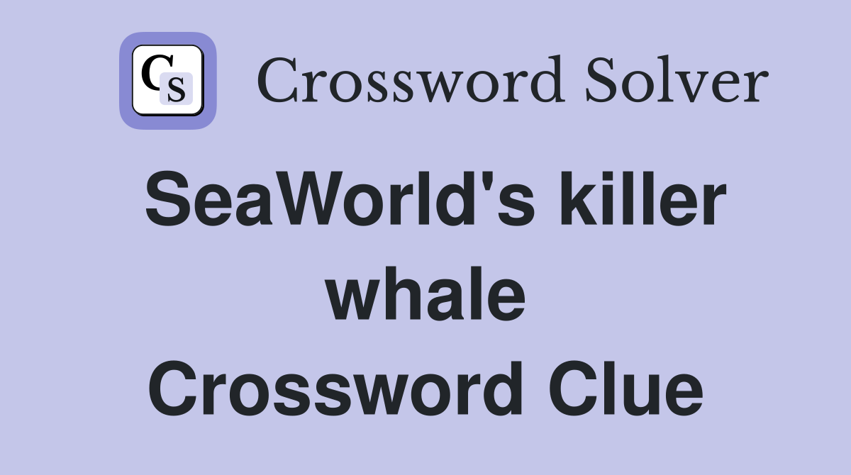 SeaWorld's killer whale Crossword Clue