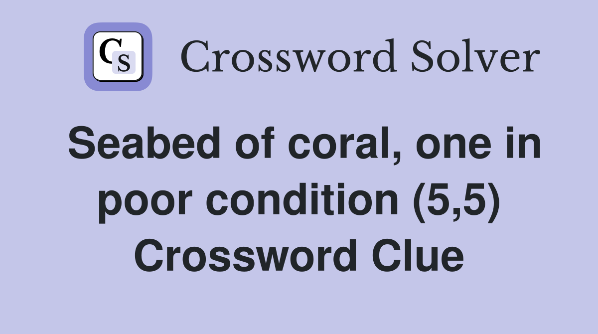 Seabed of coral, one in poor condition (5,5) Crossword Clue