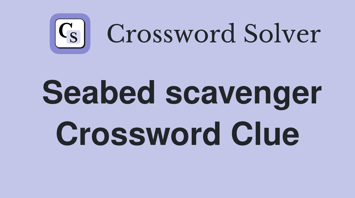 Seabed scavenger Crossword Clue