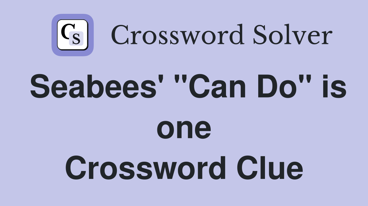 Seabees' "Can Do" is one Crossword Clue