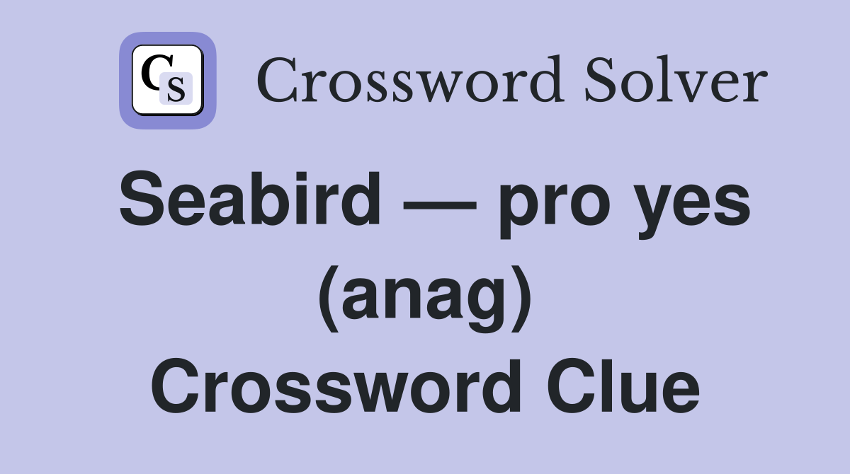 Seabird — pro yes (anag) Crossword Clue