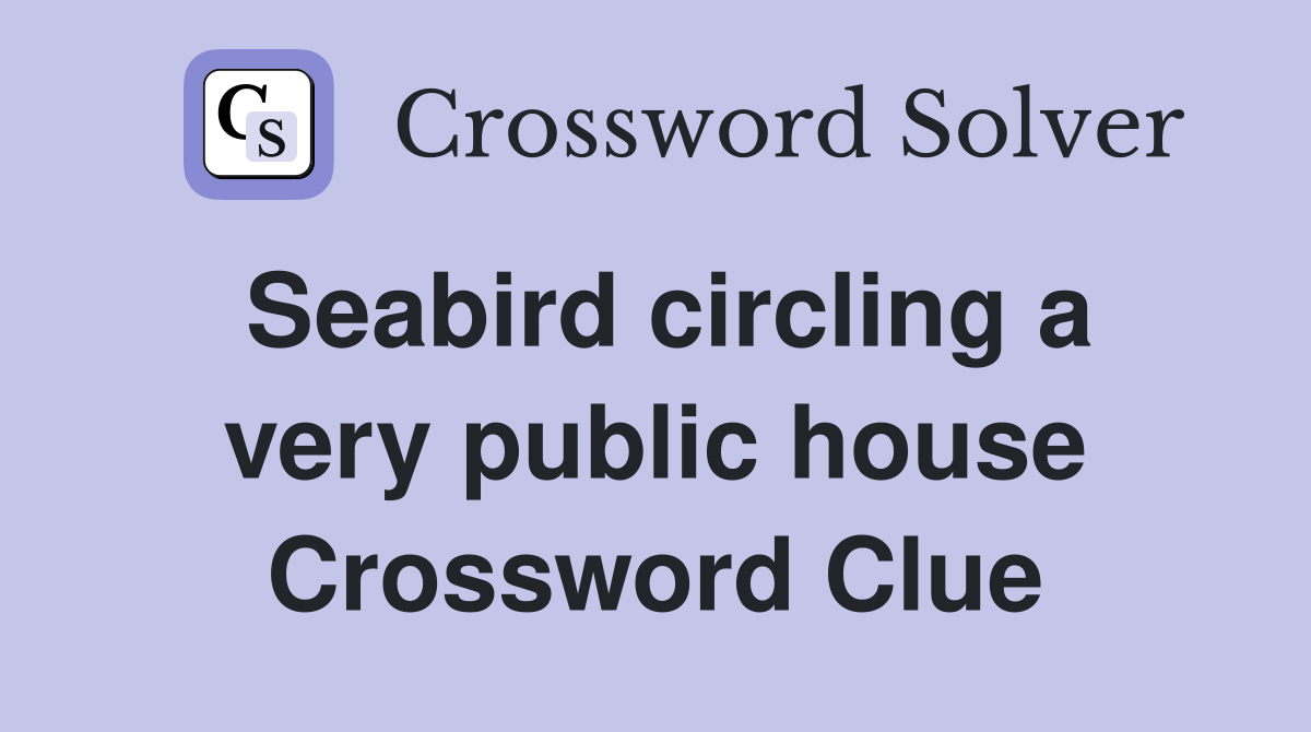 Seabird circling a very public house Crossword Clue