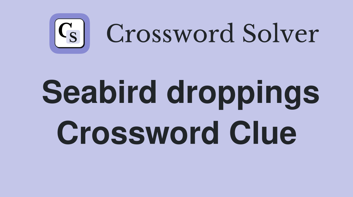 Seabird droppings Crossword Clue