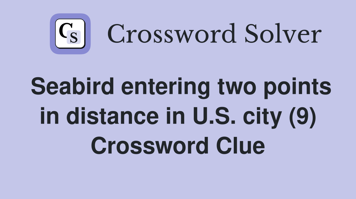 Seabird entering two points in distance in U.S. city (9) Crossword Clue