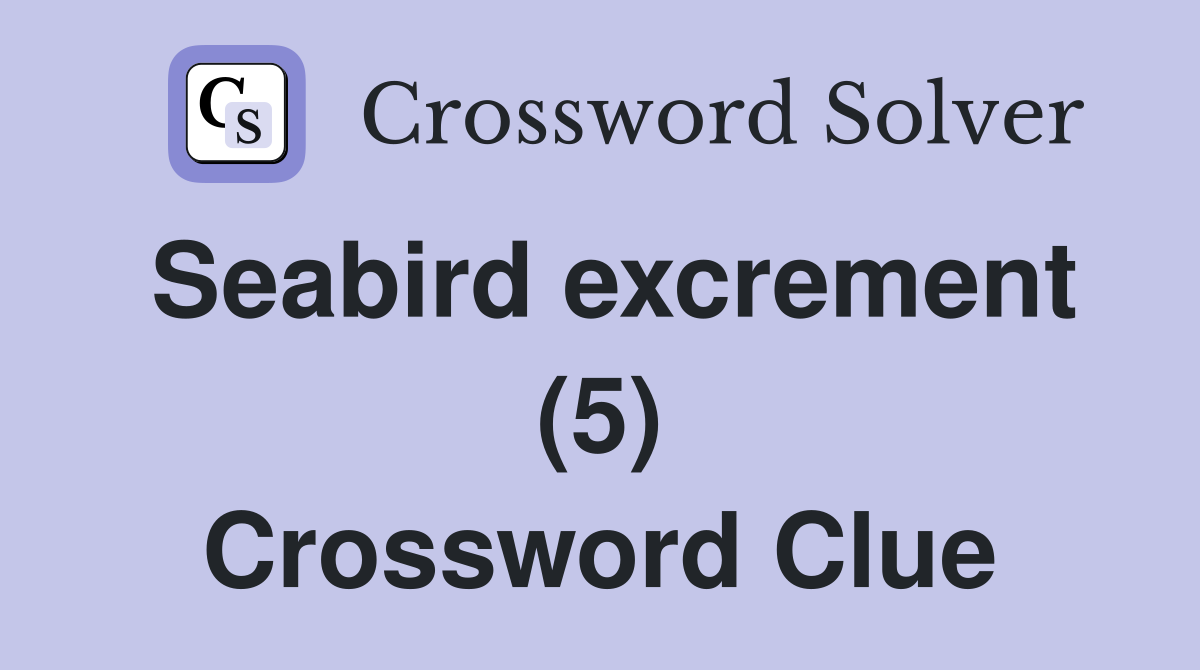Seabird excrement (5) Crossword Clue
