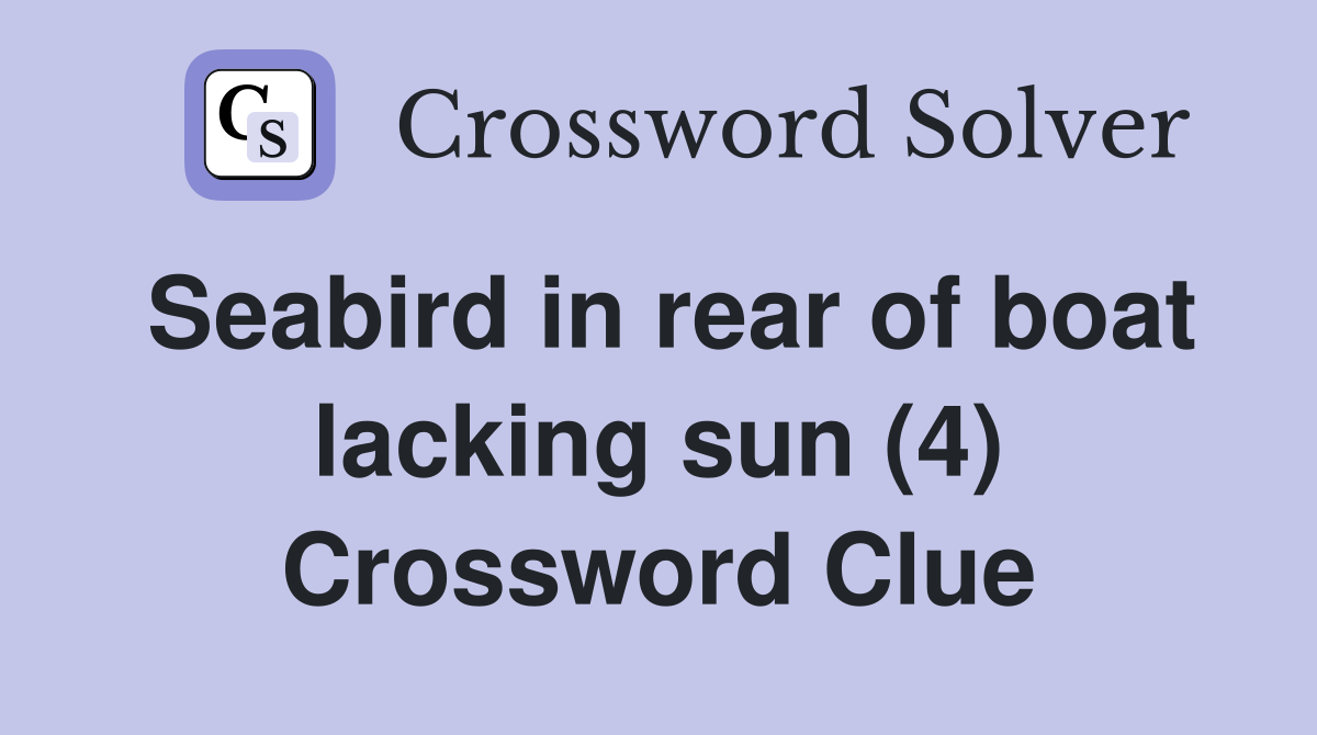 Seabird in rear of boat lacking sun (4) Crossword Clue