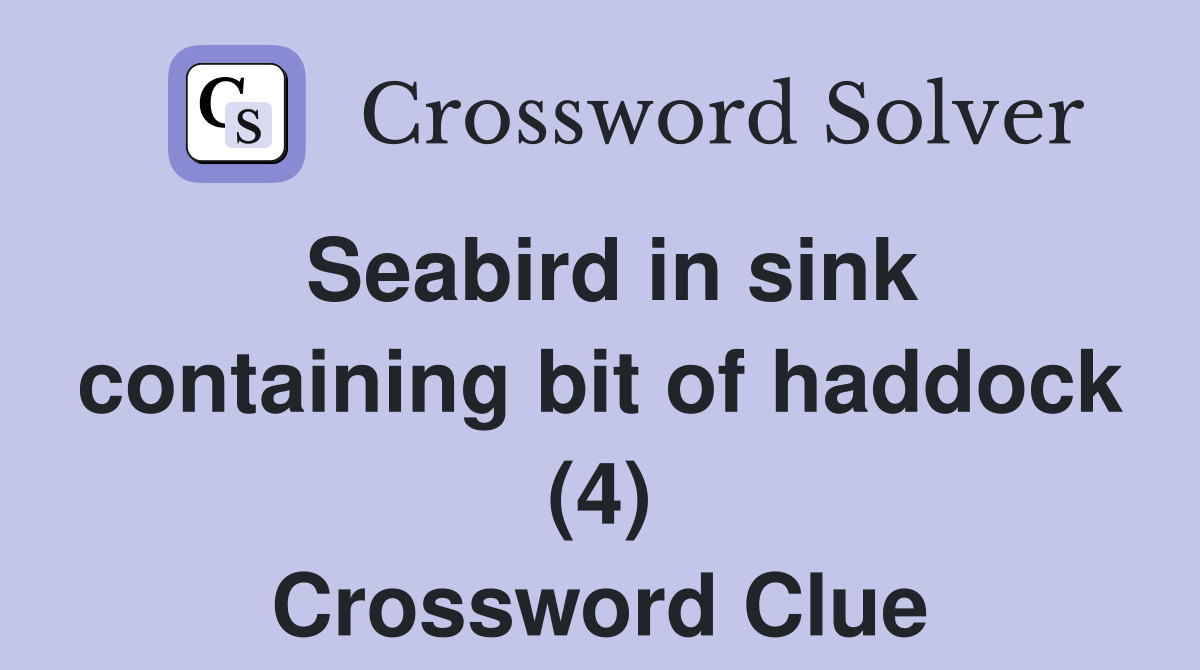 Seabird in sink containing bit of haddock (4) Crossword Clue