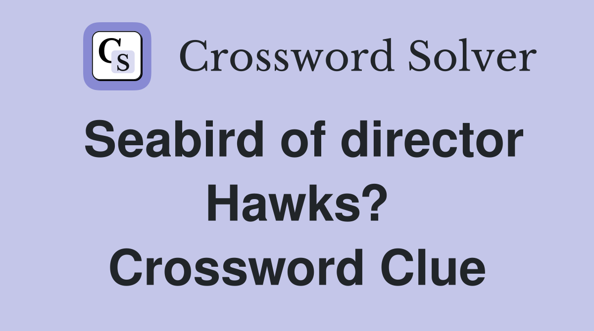 Seabird of director Hawks? Crossword Clue