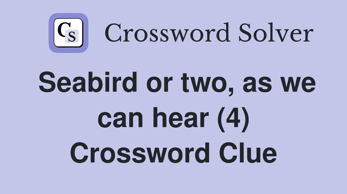 Seabird or two, as we can hear (4) Crossword Clue