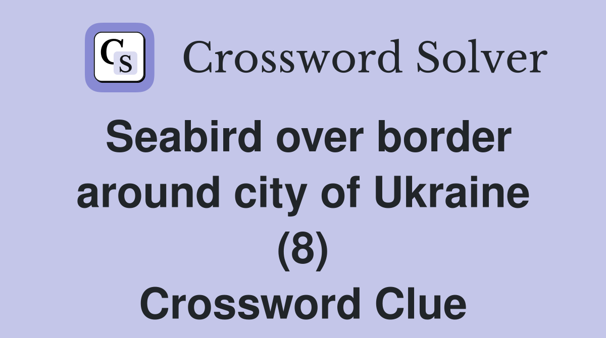 Seabird over border around city of Ukraine (8) Crossword Clue