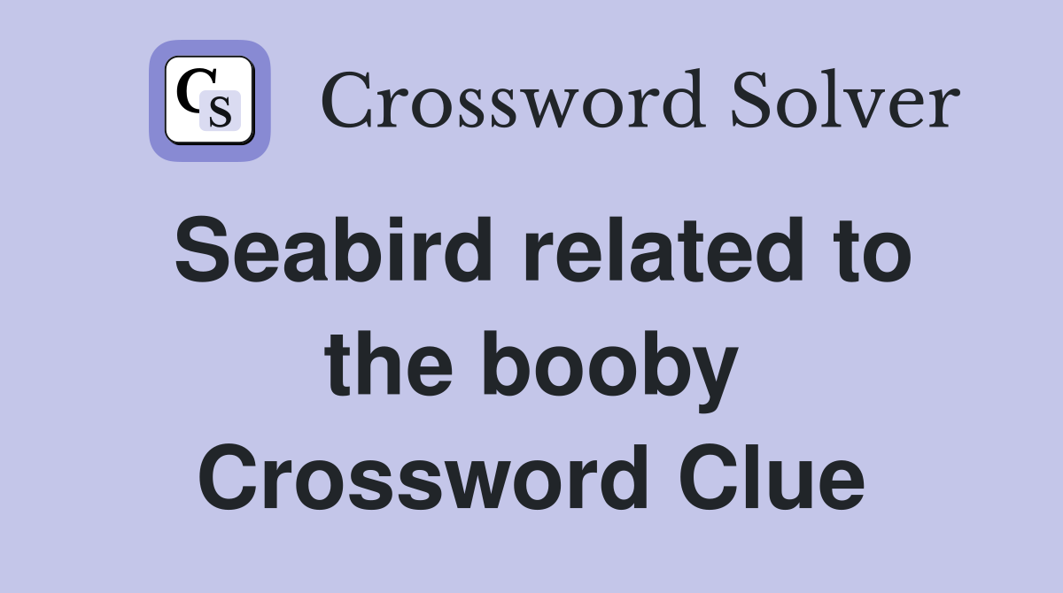 Seabird related to the booby Crossword Clue