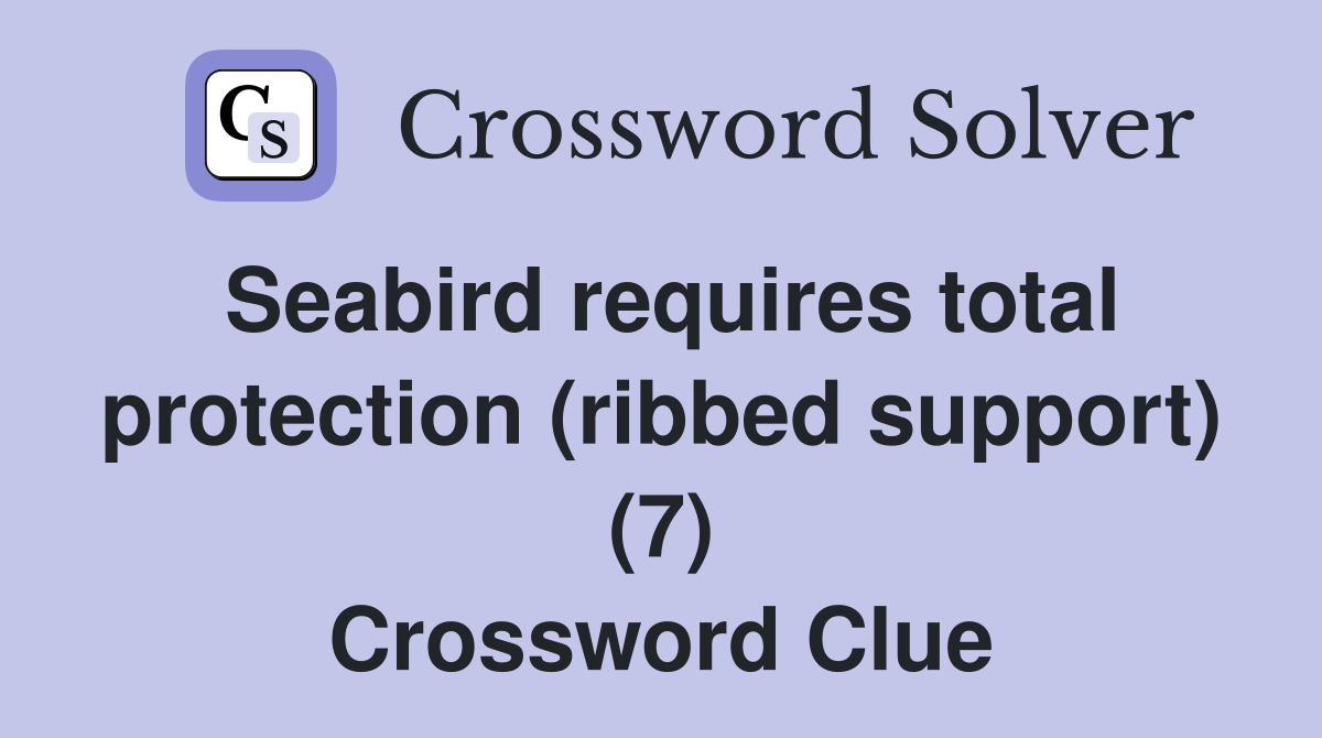 Seabird requires total protection (ribbed support) (7) Crossword Clue