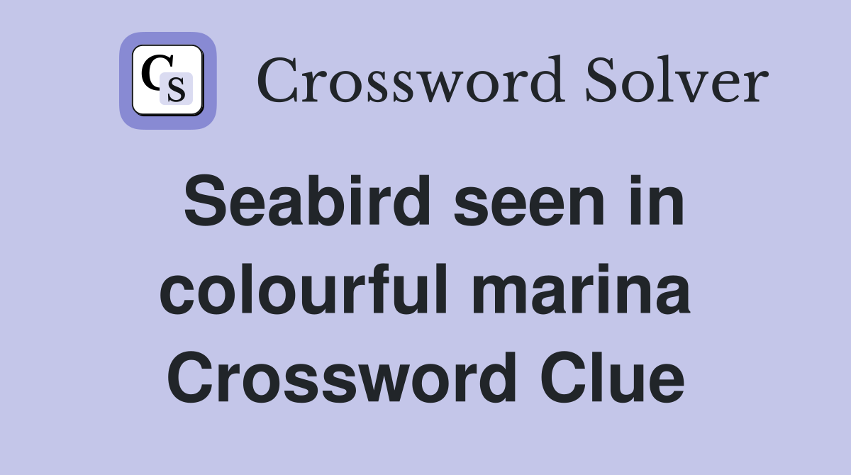 Seabird seen in colourful marina Crossword Clue