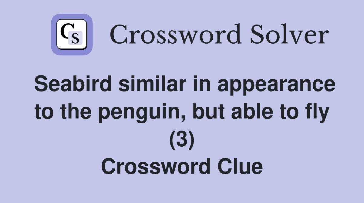 Seabird similar in appearance to the penguin, but able to fly (3) Crossword Clue
