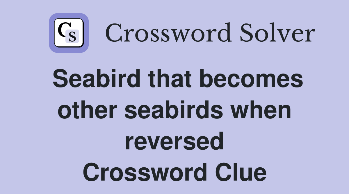 Seabird that becomes other seabirds when reversed Crossword Clue