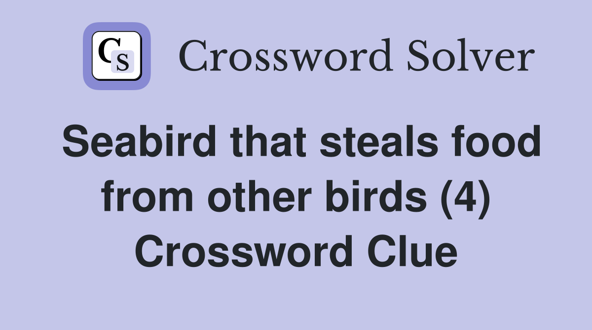 Seabird that steals food from other birds (4) Crossword Clue
