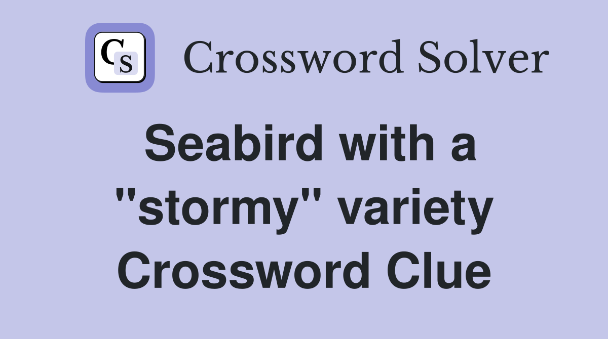 Seabird with a "stormy" variety Crossword Clue
