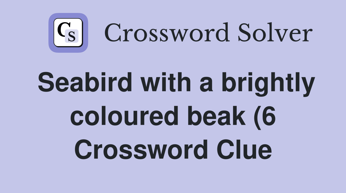 Seabird with a brightly coloured beak (6) Crossword Clue Answers Seabird with a brightly coloured beak (6) Crossword Clue Answers