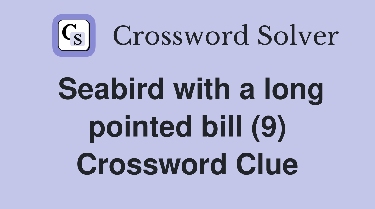 Seabird with a long pointed bill (9) Crossword Clue