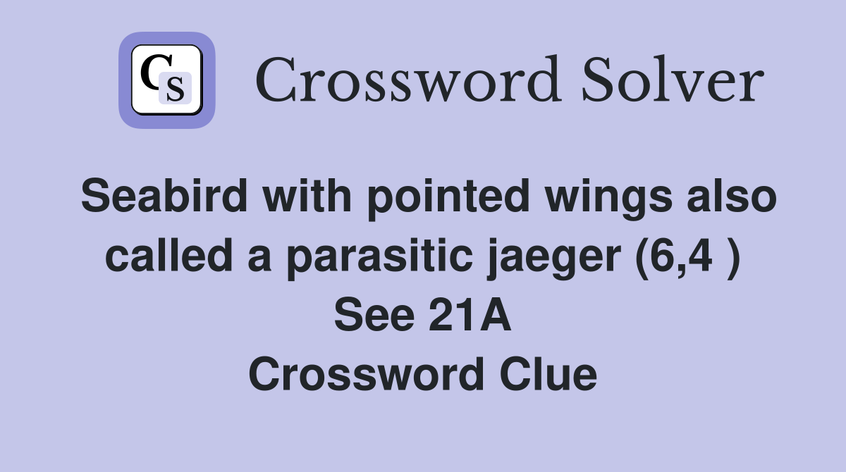 Seabird with pointed wings also called a parasitic jaeger (6,4 ) See 21A Crossword Clue