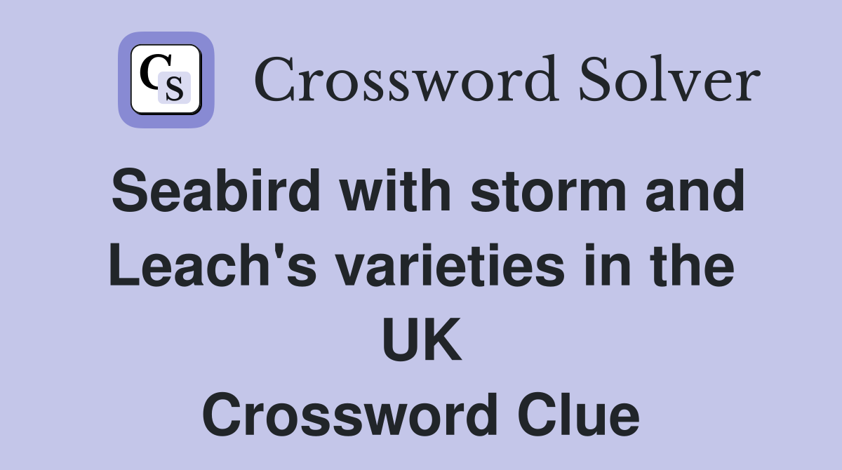 Seabird with storm and Leach's varieties in the UK Crossword Clue