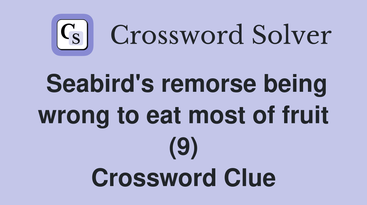 Seabird's remorse being wrong to eat most of fruit (9) Crossword Clue