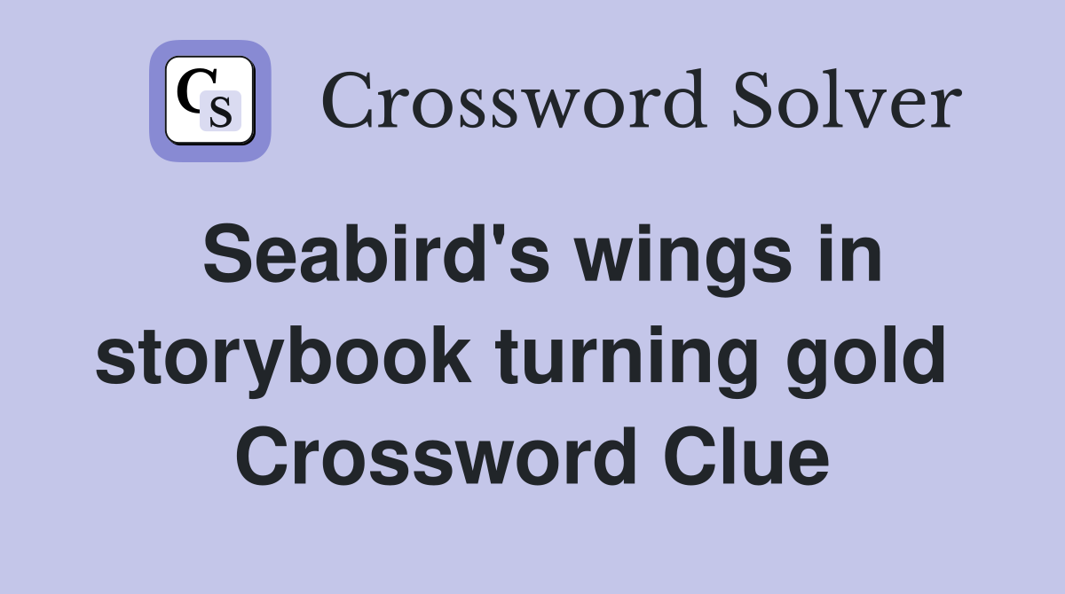 Seabird's wings in storybook turning gold  Crossword Clue