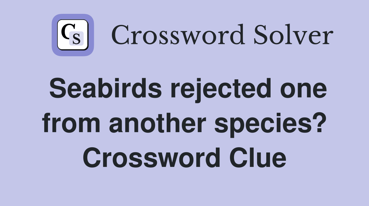 Seabirds rejected one from another species? Crossword Clue