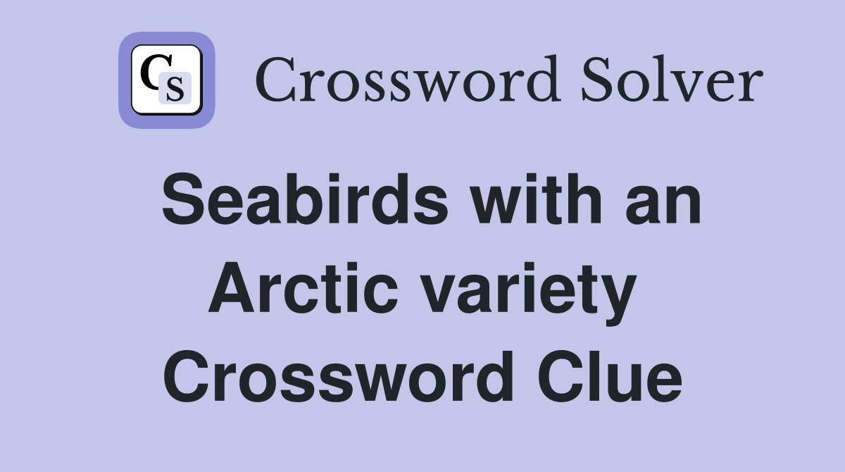 Seabirds with an Arctic variety Crossword Clue