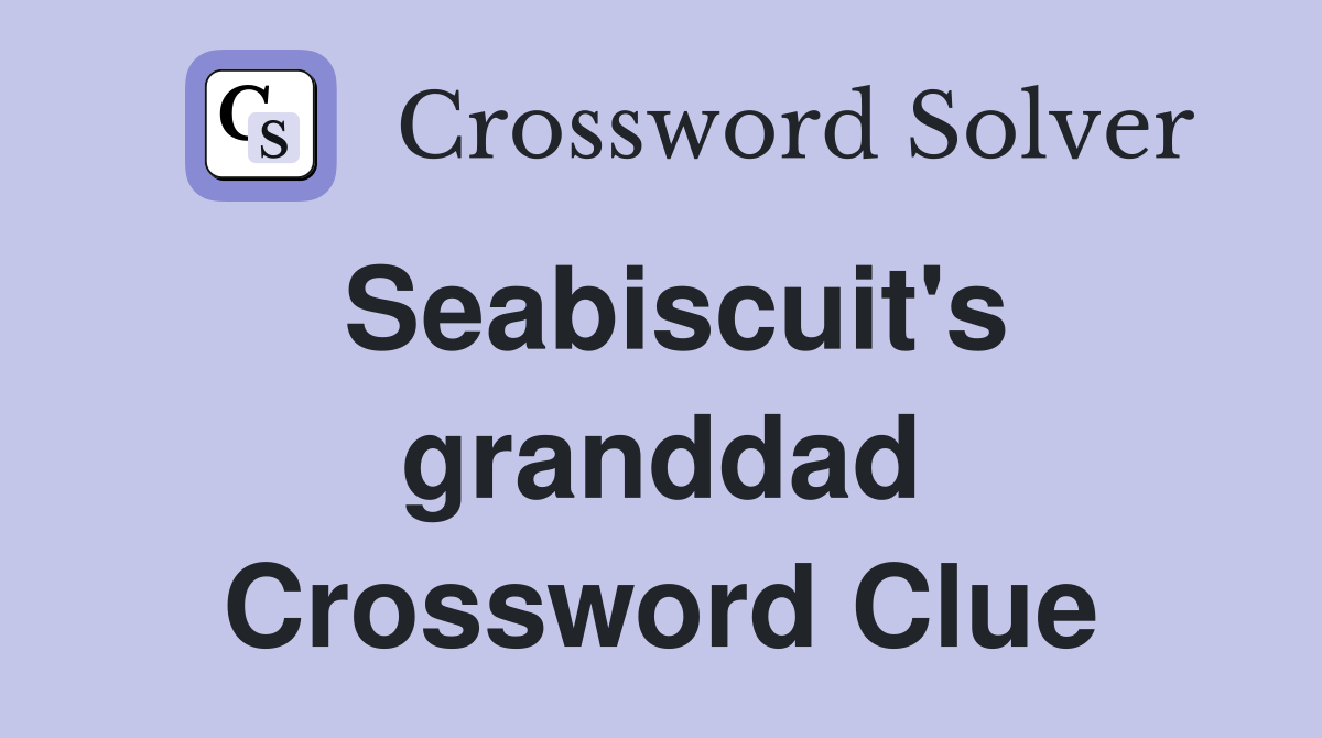 Seabiscuit's granddad Crossword Clue