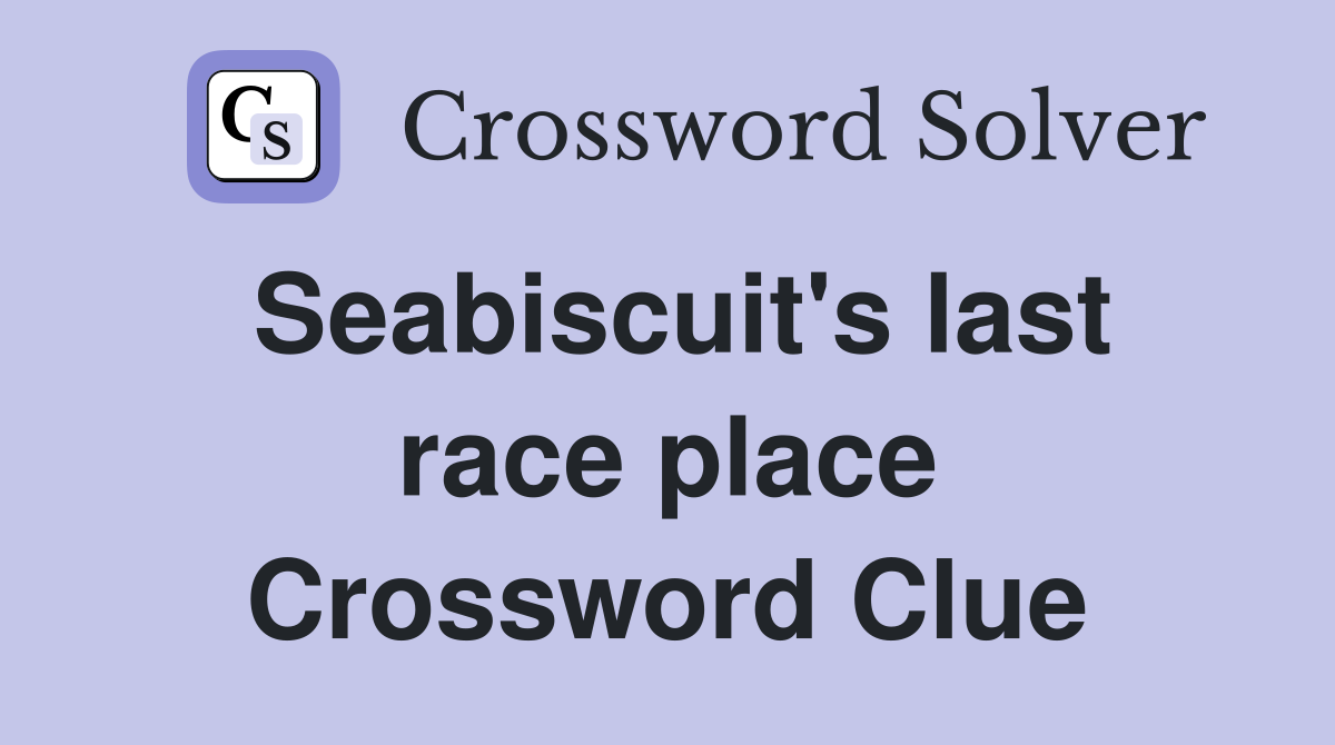 Seabiscuit's last race place Crossword Clue