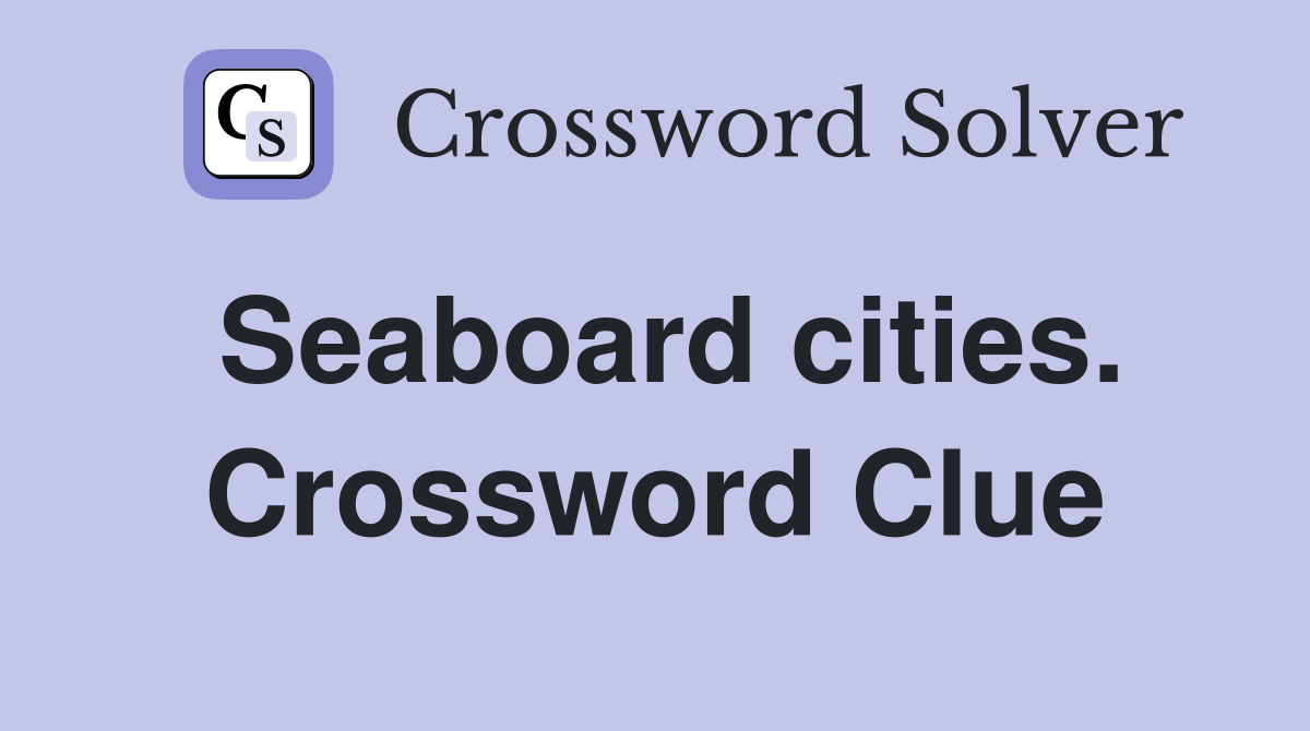 Seaboard cities. Crossword Clue