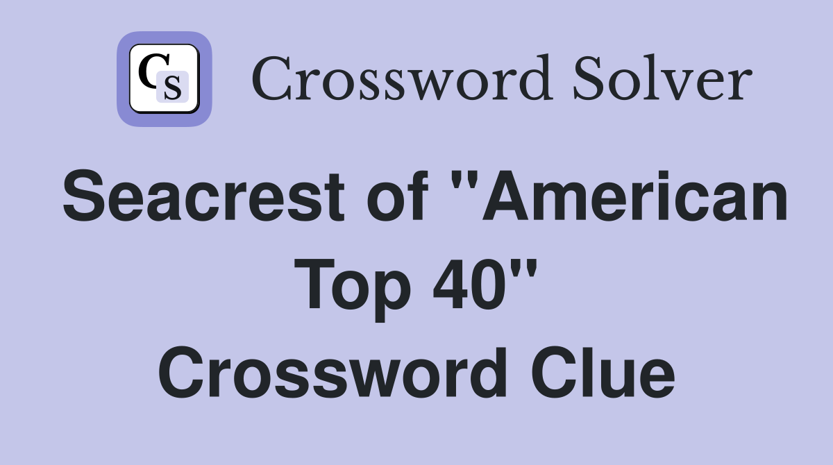 Seacrest of "American Top 40" Crossword Clue
