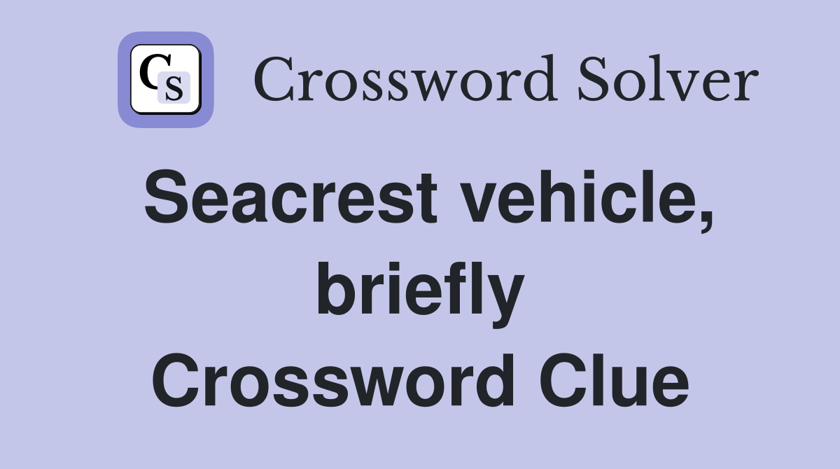 Seacrest vehicle, briefly Crossword Clue