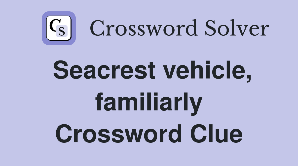 Seacrest vehicle, familiarly Crossword Clue
