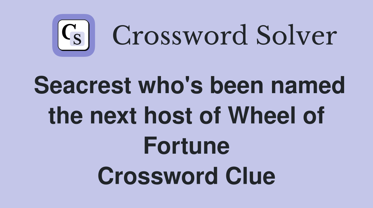 Seacrest who's been named the next host of Wheel of Fortune Crossword Clue