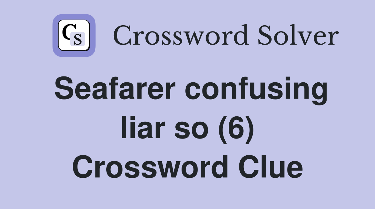 Seafarer confusing liar so (6) Crossword Clue