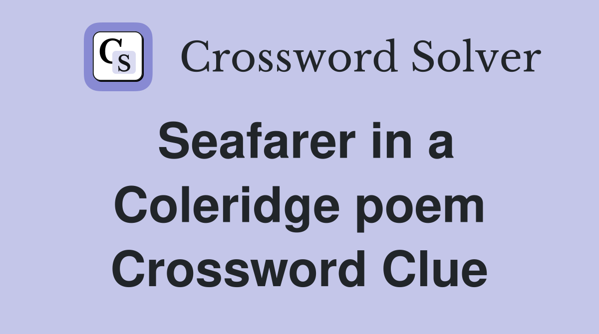 Seafarer in a Coleridge poem Crossword Clue
