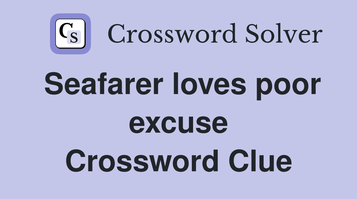Seafarer loves poor excuse Crossword Clue